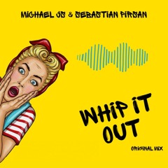 Michael Js & Sebastian Pirsan - Whip It Out (Original Mix) DEMO 3 UNMASTERED