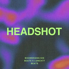 HEADSHOT [COLLAB WITH LUNCH77BEATS]