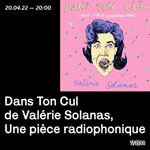 Stream Dans Ton Cul, Valerie Solanas, une pièce radiophonique by Station  Station | Listen online for free on SoundCloud