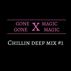 GONE MAGIC - Chillin Deep Mix #1