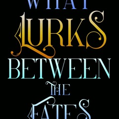 PDF/Ebook What Lurks Between the Fates BY : Harper L. Woods