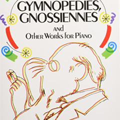 [View] EBOOK 💑 Gymnopédies, Gnossiennes and Other Works for Piano (Dover Classical P