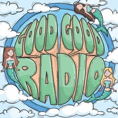 Good Good Radio #013