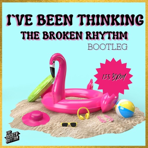 I've Been Thinking (The Broken Rhythm Bootleg)