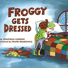 View EPUB KINDLE PDF EBOOK Froggy Gets Dressed by  Jonathan London &  Frank Remkiewicz 📃