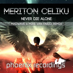 Meriton Celiku - Never Die Alone (Madwave & Mike Van Fabio Remix)