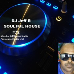 DJ Jeff R Soulful House # 72