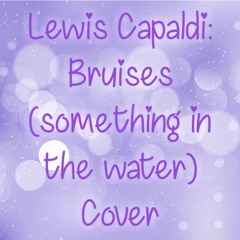 Lewis Capaldi: Bruises (Something in the water) Cover