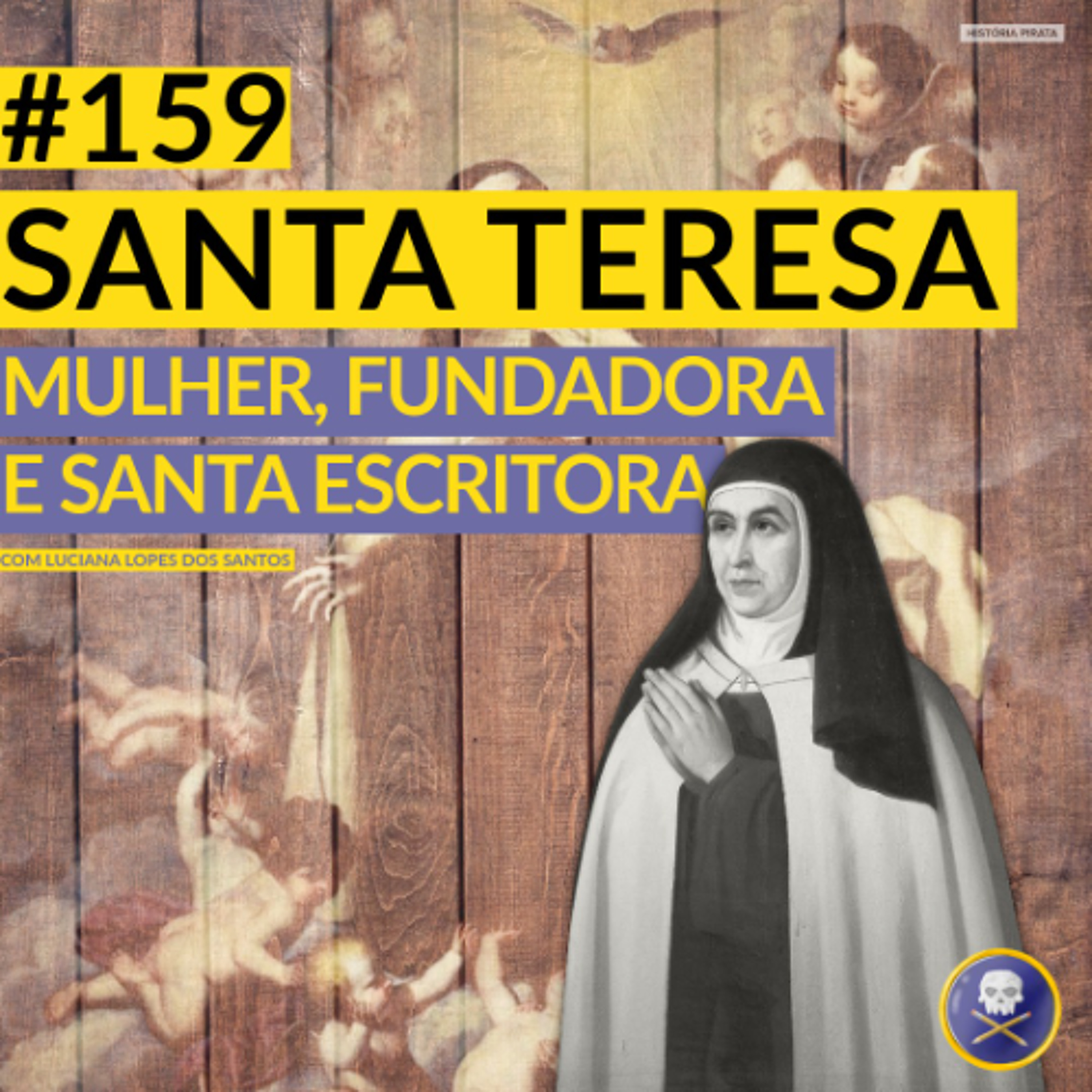 História Pirata # 159 - Santa Teresa (de Ávila?), com Luciana Lopes dos Santos