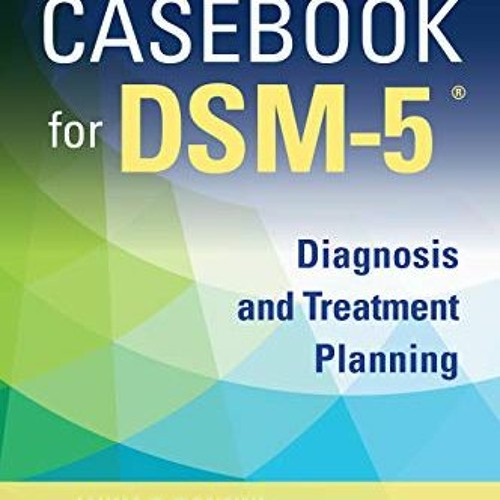 ❤️ Read Casebook for DSM5 ®, Second Edition: Diagnosis and Treatment Planning by  Jayna E. Bonf