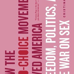 Kindle⚡online✔PDF How the Pro-Choice Movement Saved America: Freedom, Politics, and the War on