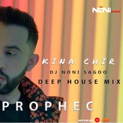 Kina Chir | Deep house Mix | DJ Noni Sagoo | The PropheC
