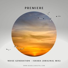 PREMIERE: Noise Generation - Ishara [Big Bells Records]