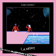 [IMPORTED PREMIERE] Funky District - L.A Night