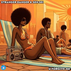 U Forgive Me- Stranger Danger & Sen-Sei