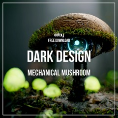 Free Download: Dark Design - Mechanical Mushroom (Original Mix)