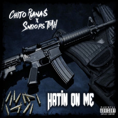 Hatin’ on me - Chito Rana$ (feat. Snoops Tmh)