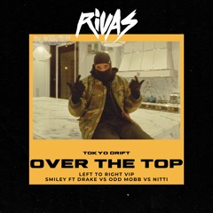 Drake vs Odd Mobb vs NITTI vs Tokyo Drift - Over the Top (Rivas 'Left to Right' VIP Edit)
