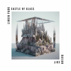Linkin Park - CASTLE OF GLASS (Daijan Edit)