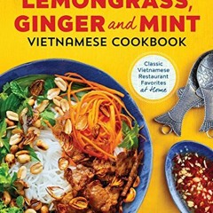 [GET] EBOOK 📝 Lemongrass, Ginger and Mint Vietnamese Cookbook: Classic Vietnamese St