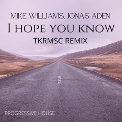 Mike Williams - I Hope You Know (TKRMSC Remix)