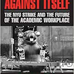free KINDLE 📙 The University Against Itself: The NYU Strike and the Future of the Ac