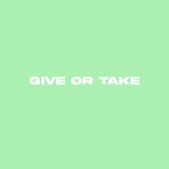 Give Or Take (feat. LX)