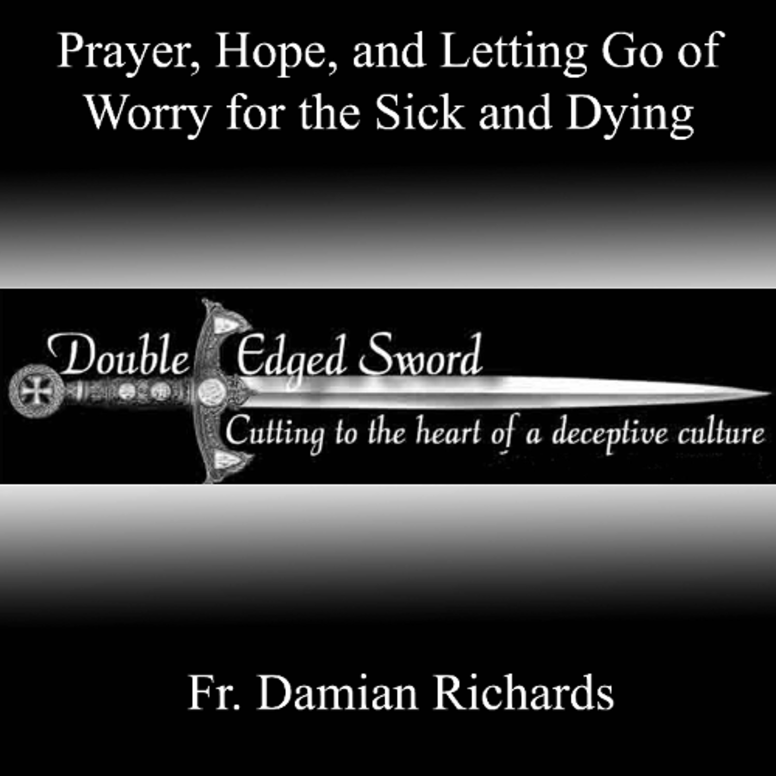 Prayer, Hope, and Letting Go of Worry for the Sick and Dying episode artwork