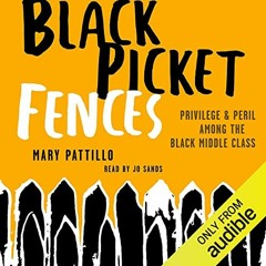 [FREE] PDF 💏 Black Picket Fences: Privilege & Peril Among the Black Middle Class by
