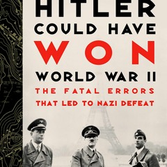 Audiobook How Hitler Could Have Won World War II: The Fatal Errors That Led to Nazi Defeat for a