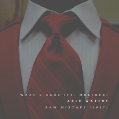 Wake & Bake (Ft. Moniker)