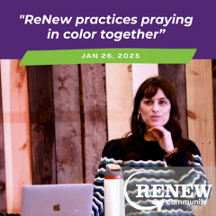 January 26, 2025 "ReNew Practices Praying Color Together"