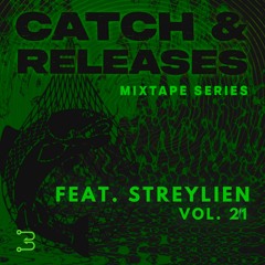 Catch & Releases, Vol. 21 | Streylien