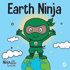 ✔PDF/✔READ Earth Ninja: A Children’s Book About Recycling, Reducing, and Reusing (Ninja Life Hacks)