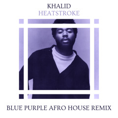 Khalid - Heatstroke (Blue Purple Afro House Remix)