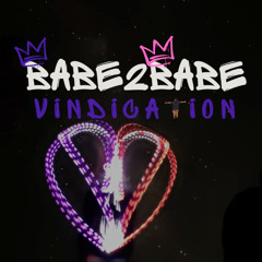 Babe2Babe presents: VINDICATION