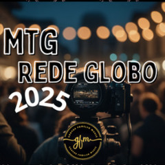 MTG - REDE GLOBO 2025 ( DJ DAVL )