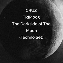 TRIP 005 The Darkside of the Moon (Techno Set)