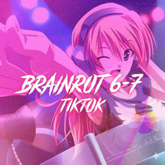 BRAINROT 6-7