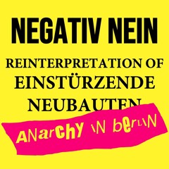 Negativ Nein (reinterpretation of Einstürzende Neubauten)