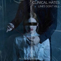 Clinical Hates - Lines Don't Kill