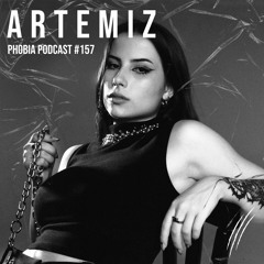 PHOBIA PODCAST 157 ||| ARTEMIZ