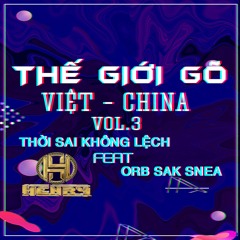 Việt - China [ Thế Giới Mì Gõ Ver 3 ] - Thời Sai Không Lệch Ft Orb Sak Snea - Henry Mix