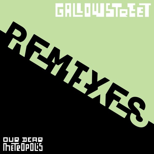 Gallowstreet - Our Dear Metropolis Remixes