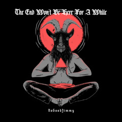 The End Wont Be Here For A While (Prod. Goodjohn Productions)