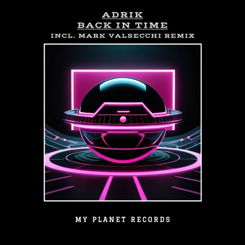 PREMIERE: Adrik - Back In Time (Mark Valsecchi Remix) MY PLANET RECORDS