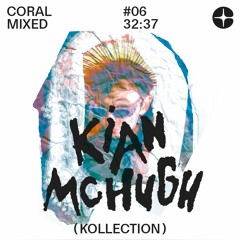 Coral Mixed #06: Kian McHugh (The Kollection)