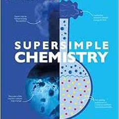 READ EBOOK EPUB KINDLE PDF Super Simple Chemistry: The Ultimate Bitesize Study Guide by DK 🎯