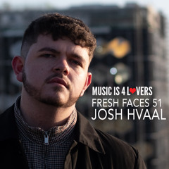 Fresh Faces 51 // Josh Hvaal [Musicis4lovers.com]