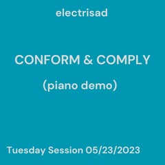 Conform & Comply (piano demo) - Tuesday Session 5/23/2023